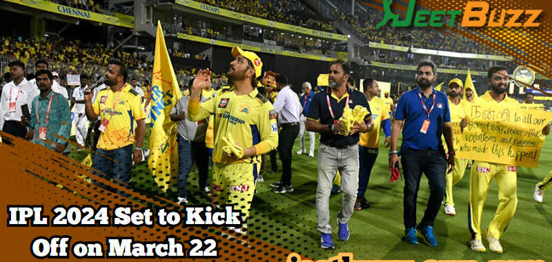 IPL 2024 Set to Kick Off on March 22